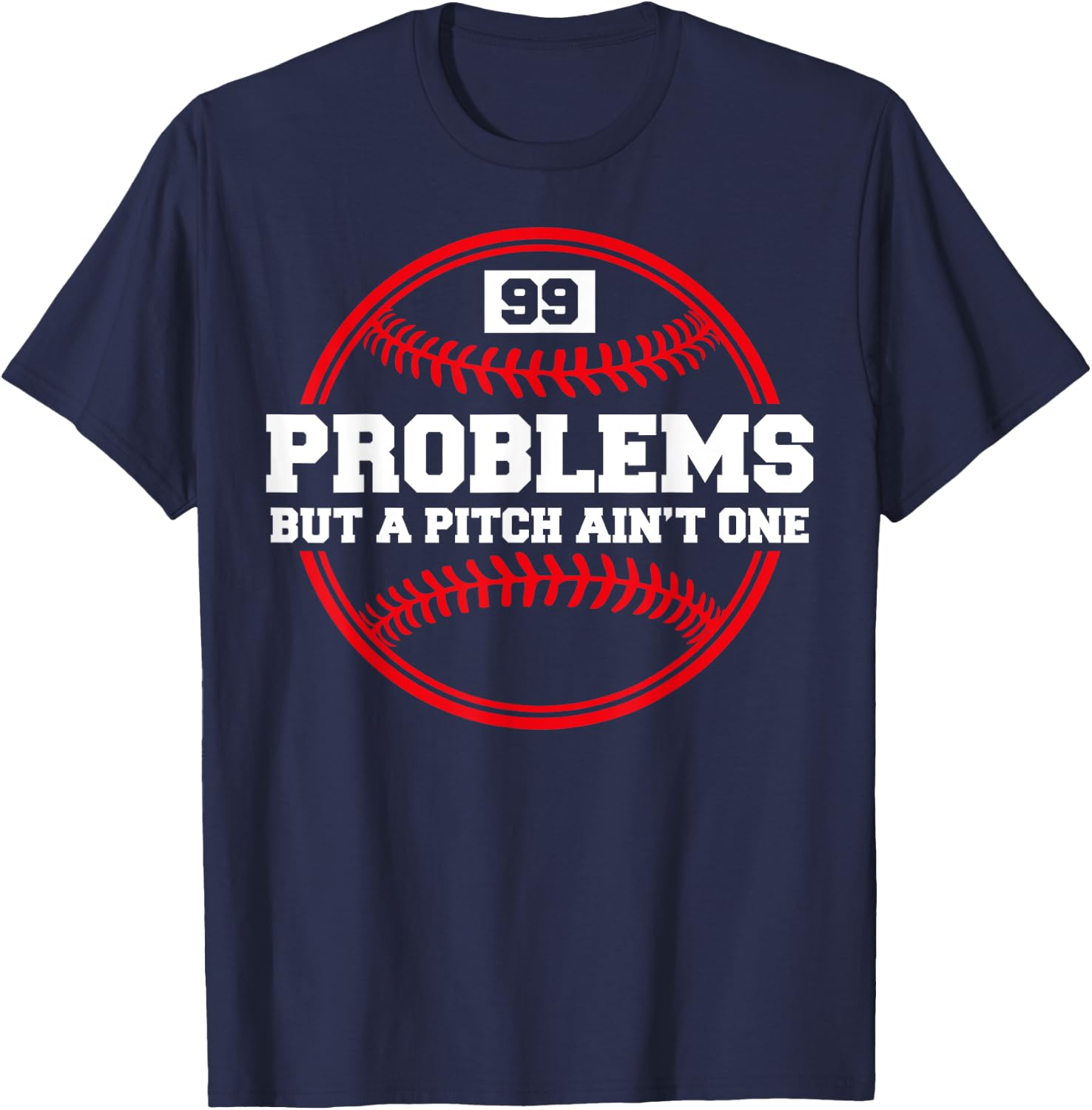 Funny Baseball - 99 Problems but a Pitch Ain't One T-Shirt - T-Shirt | Navy