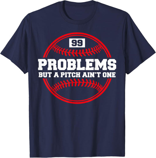 Funny Baseball - 99 Problems but a Pitch Ain't One T-Shirt - T-Shirt | Navy