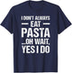 Funny Pasta T Shirt Always Eat Pasta T-Shirt - T-Shirt | Navy