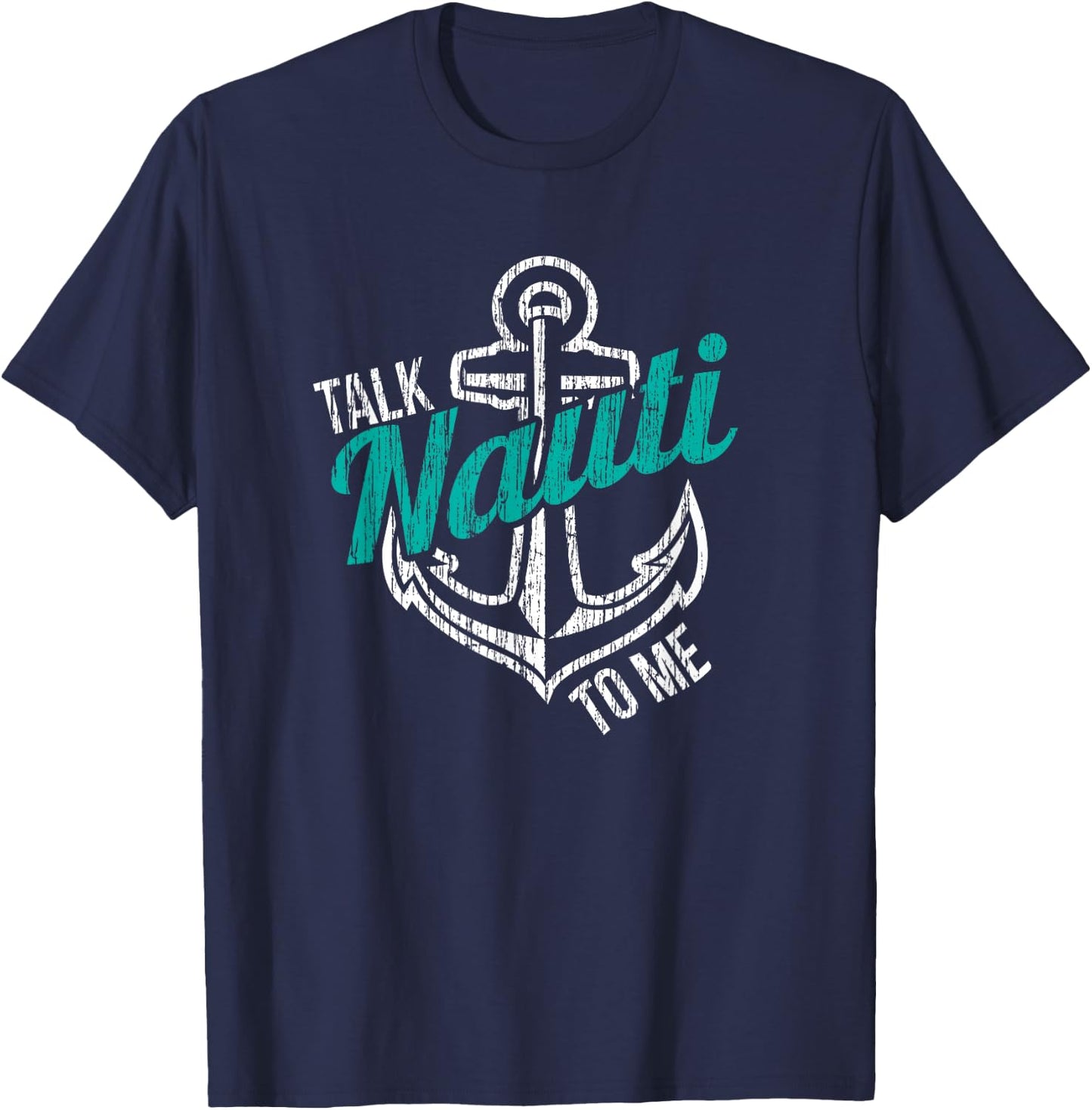Talk Nauti To Me Shirt Nauti Girl Nautical Anchor Boat Lover T-Shirt - T-Shirt | Navy