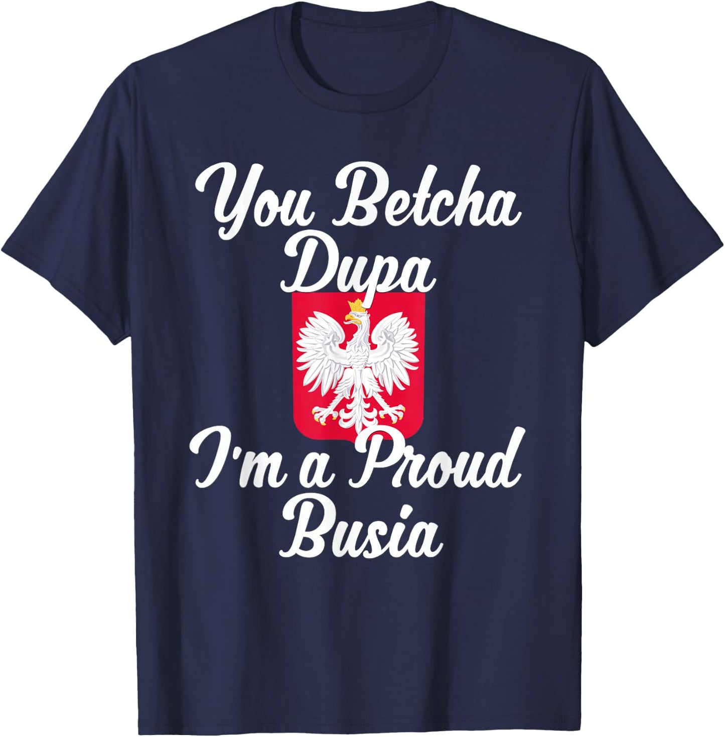 You Betcha Dupa I'm A Proud Busia T-Shirt - T-Shirt | Navy