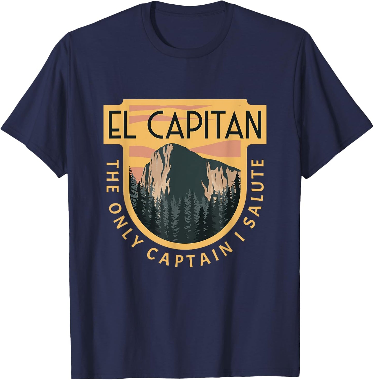Only Captain I Salute El Capitan Rock Climber Yosemite T-Shirt - T-Shirt | Navy