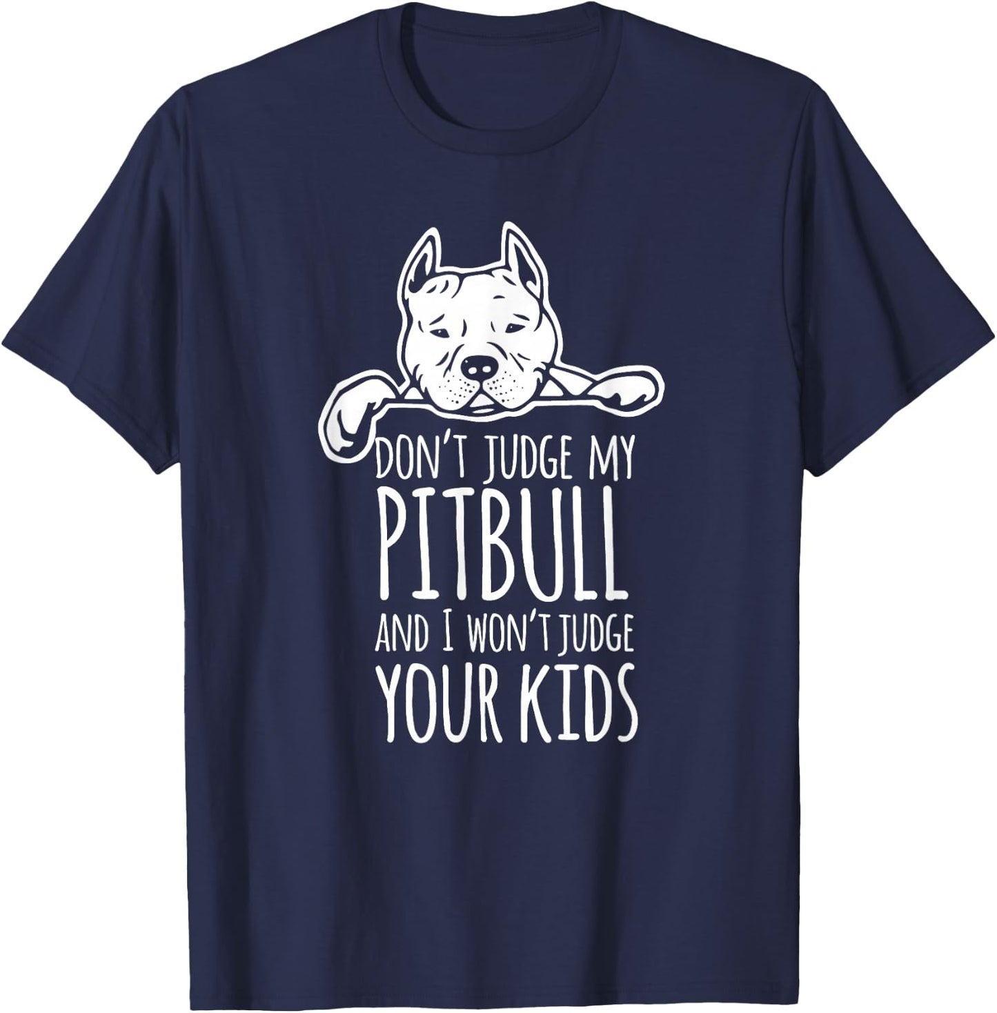 Don't Judge My Pitbull And I Won't Judge Your Kids Shirt T-Shirt - T-Shirt | Navy
