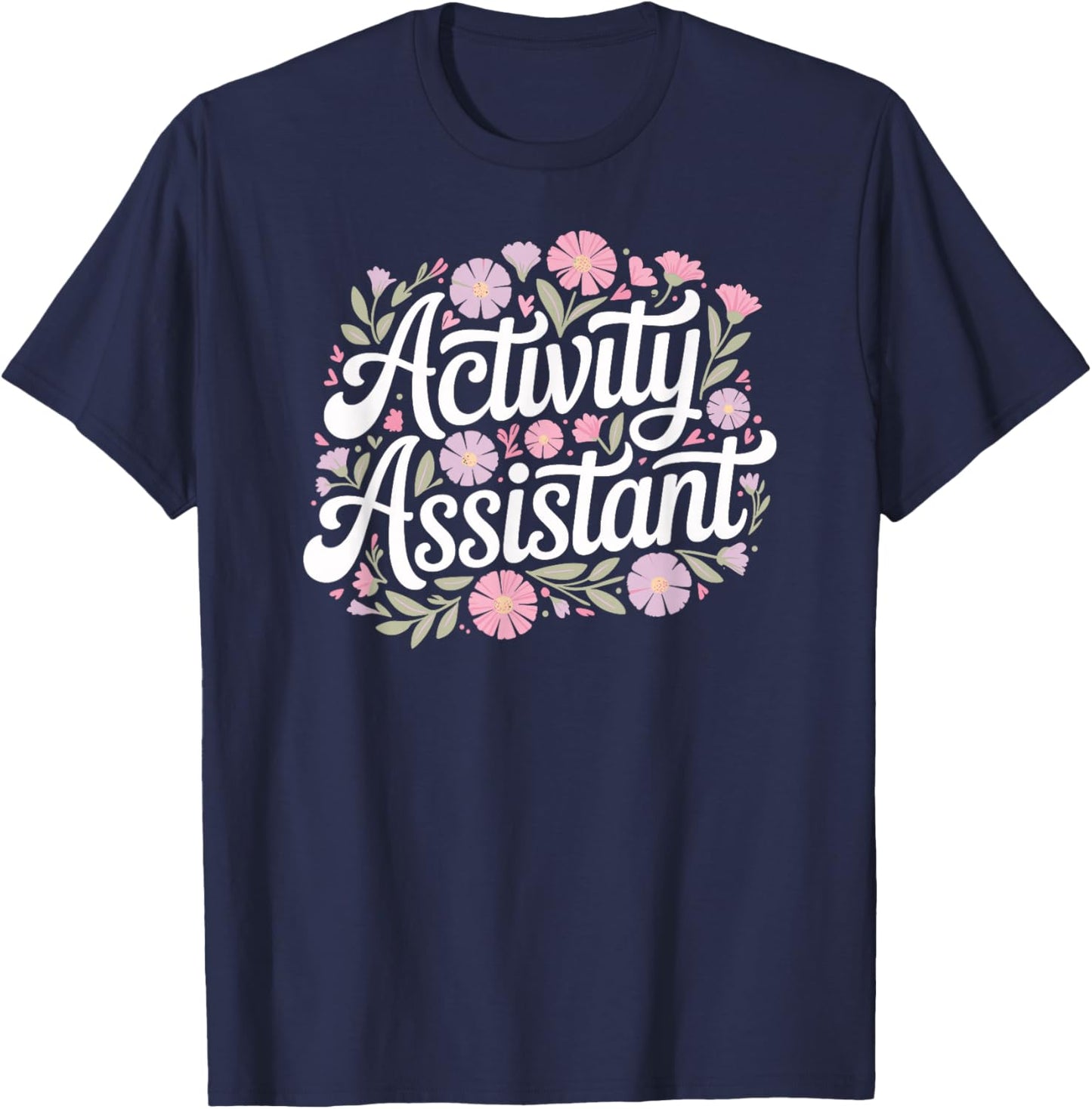 Activity Assistant, Cute Fun Floral Work, and Career T-Shirt - T-Shirt | Navy