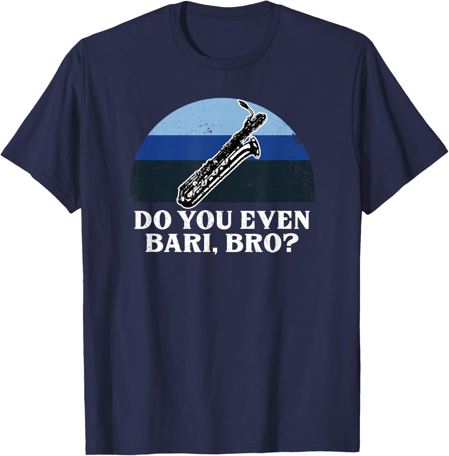 Funny Do You Bari Bro Baritone Sax Saxophone Woodwind Player T-Shirt - T-Shirt | Navy