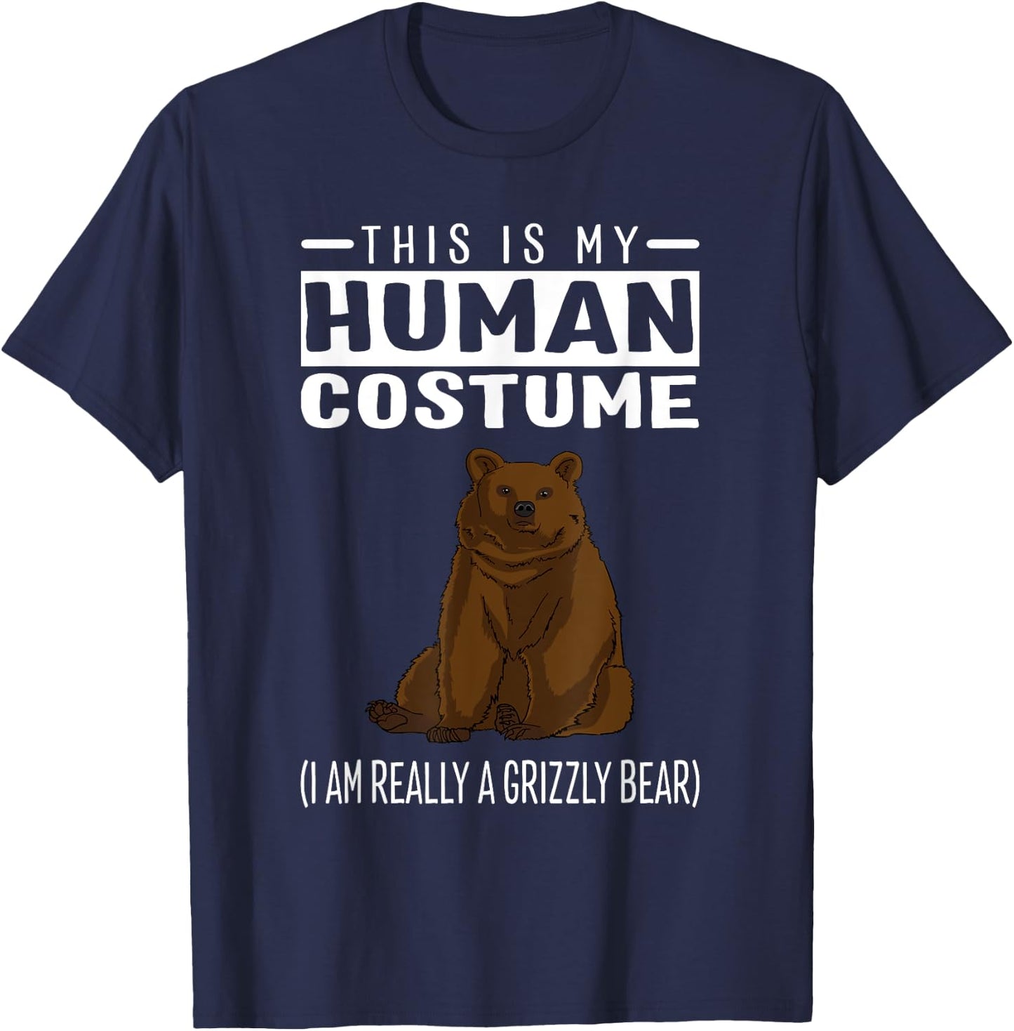 This is My Human Costume I'm Really A Grizzly Bear T Shirt T-Shirt - T-Shirt | Navy