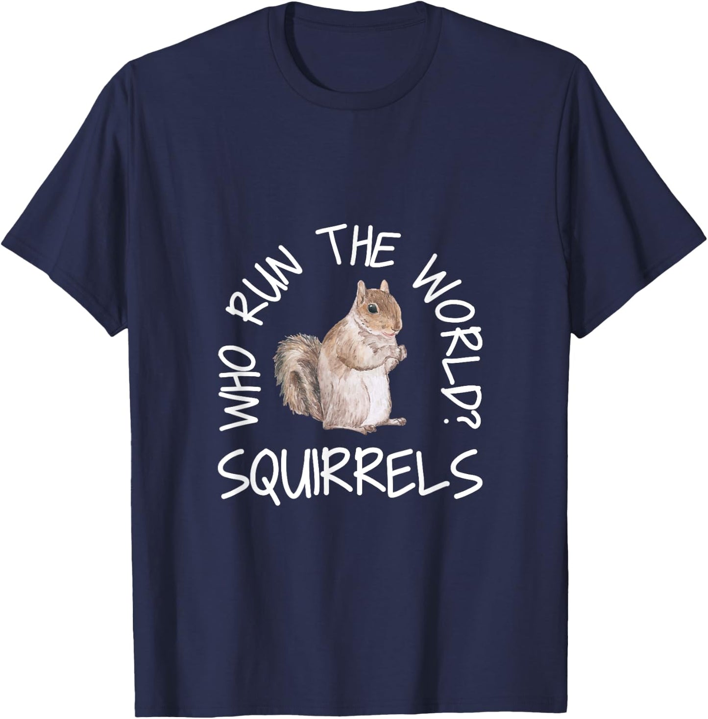 Who Run the World Squirrels Funny Squirrel Shirts T-Shirt - T-Shirt | Navy