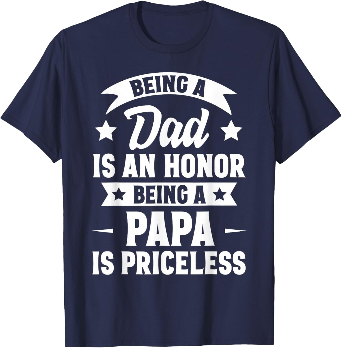 Being A Dad Is An Honor Being A Papa Is Priceless T-Shirt - T-Shirt | Navy