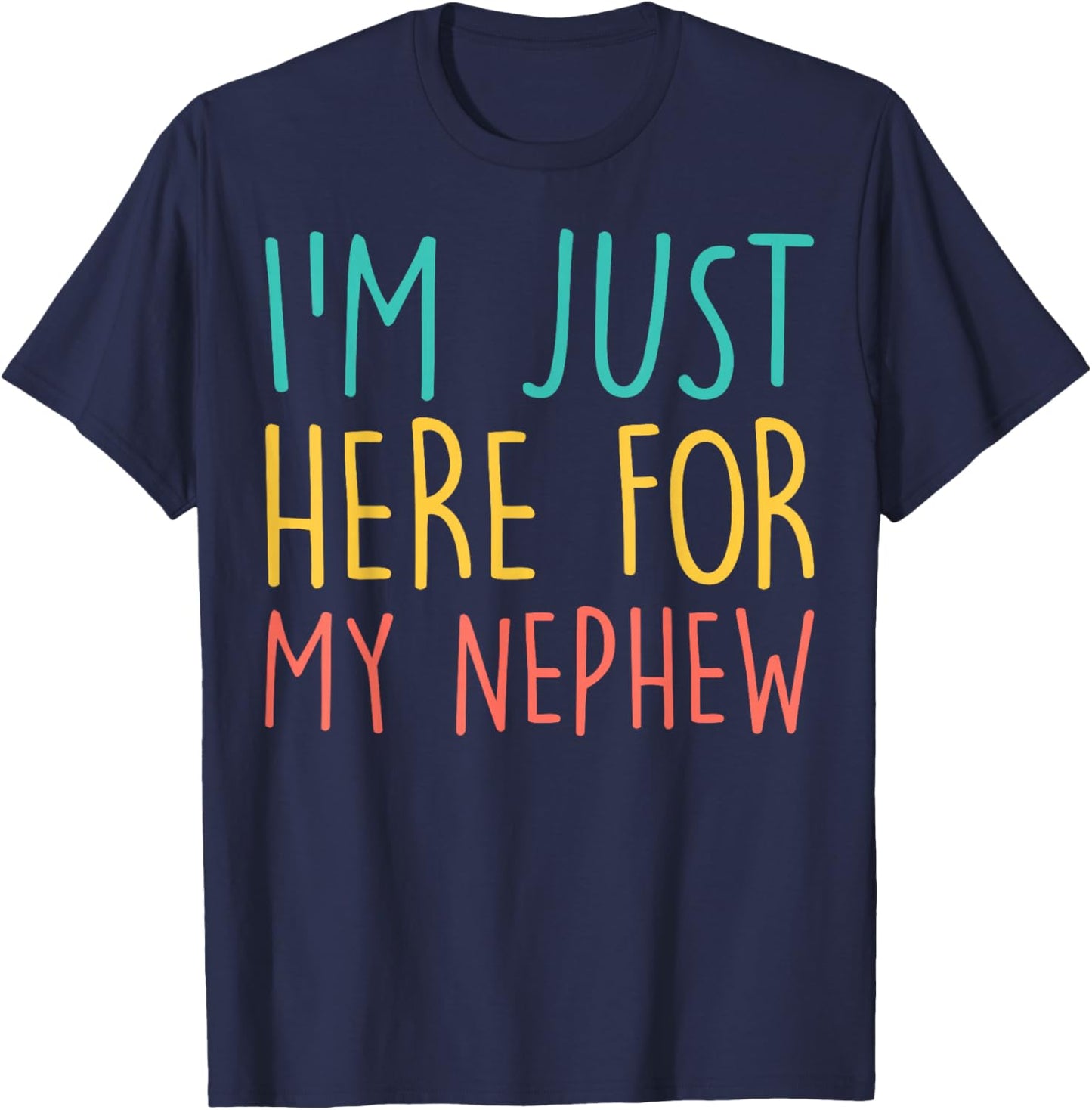 I'm Just Here for My Nephew Family Relationship Auntie Uncle T-Shirt - T-Shirt | Navy