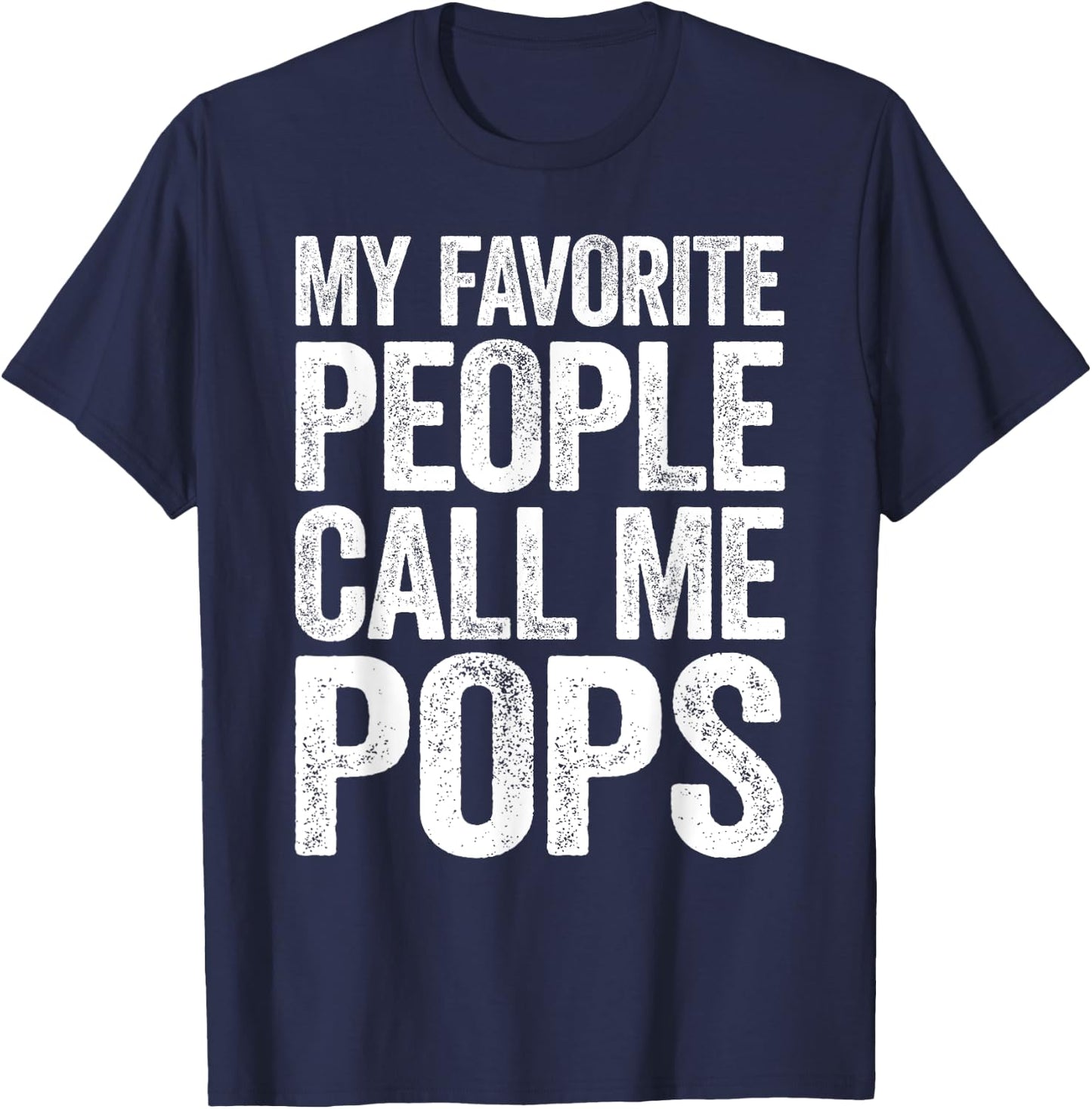 My Favorite People Call Me Pops Shirt Men Fathers Day T-Shirt - T-Shirt | Navy