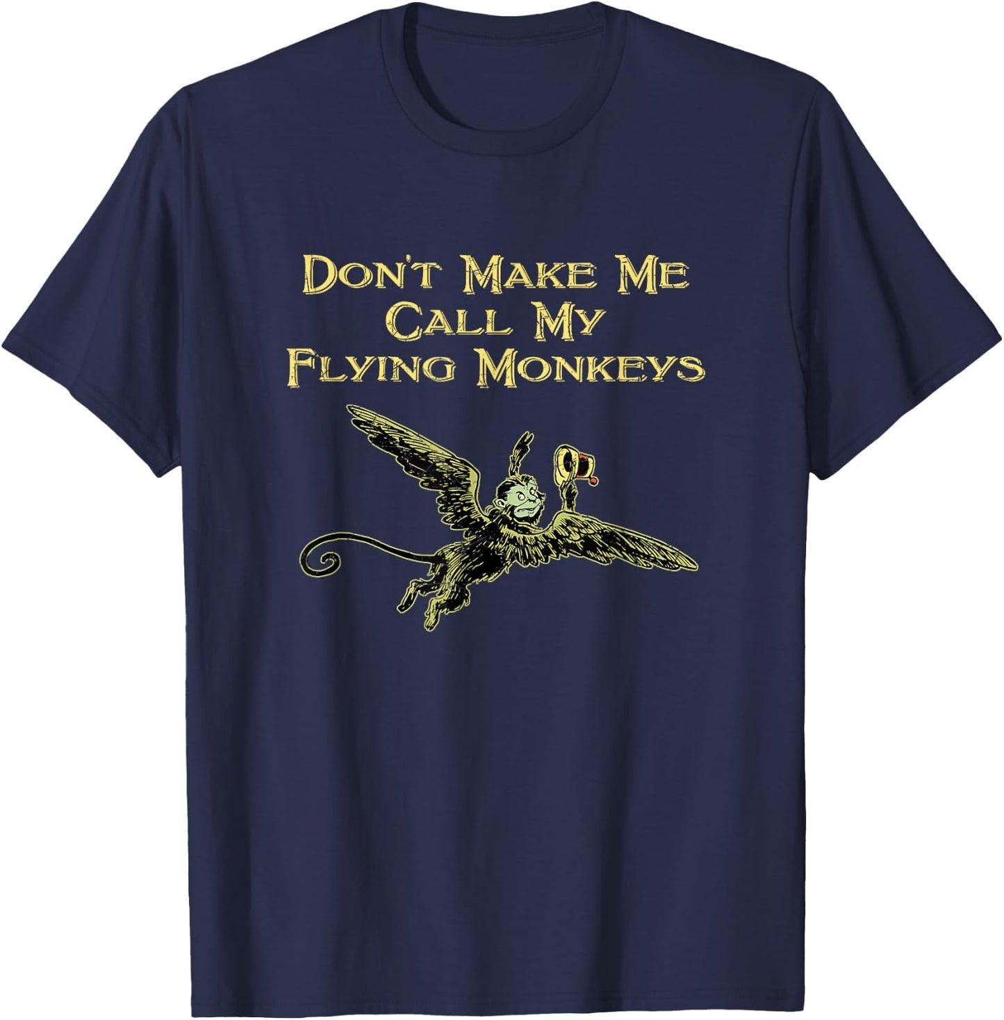 Don't Make Me Call My Flying Monkeys T-Shirt - T-Shirt | Navy
