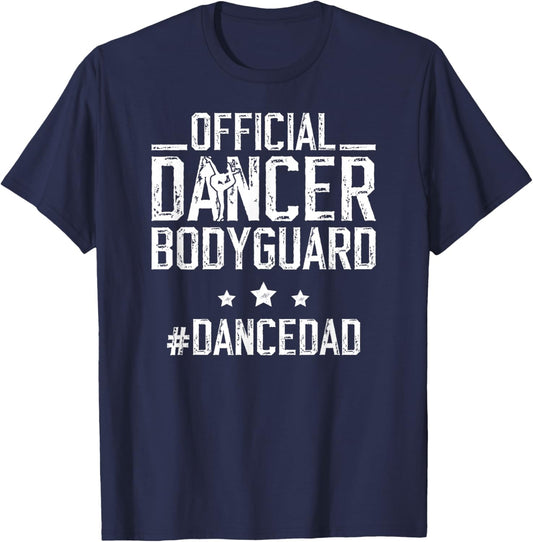 Dancer Bodyguard Dancer Dad Of A Dancer Father Dancing Dad T-Shirt - T-Shirt | Navy