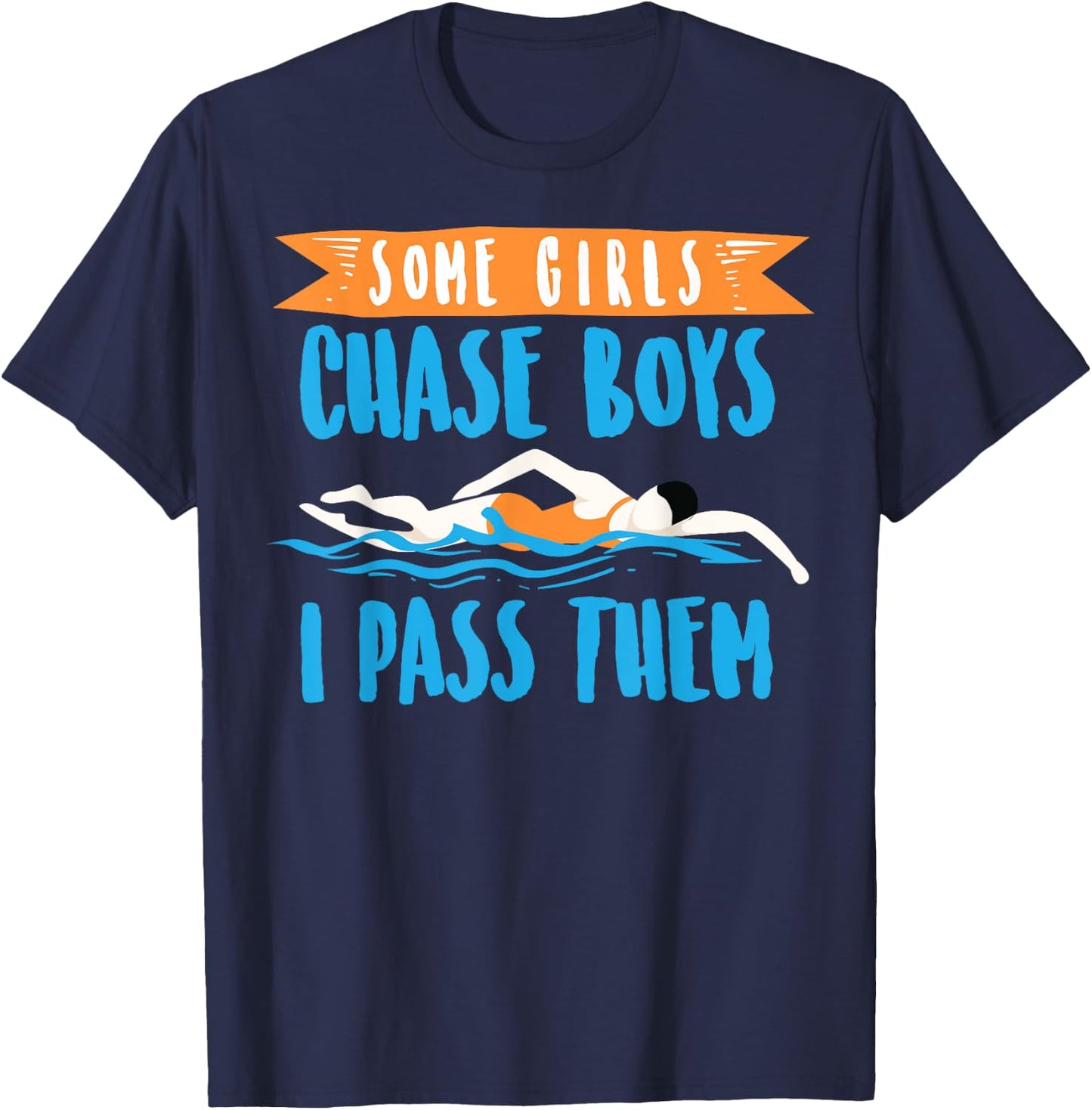 Cute Some Girls Chase Boys I Pass Them Swimming Shirt Gift T-Shirt - T-Shirt | Navy