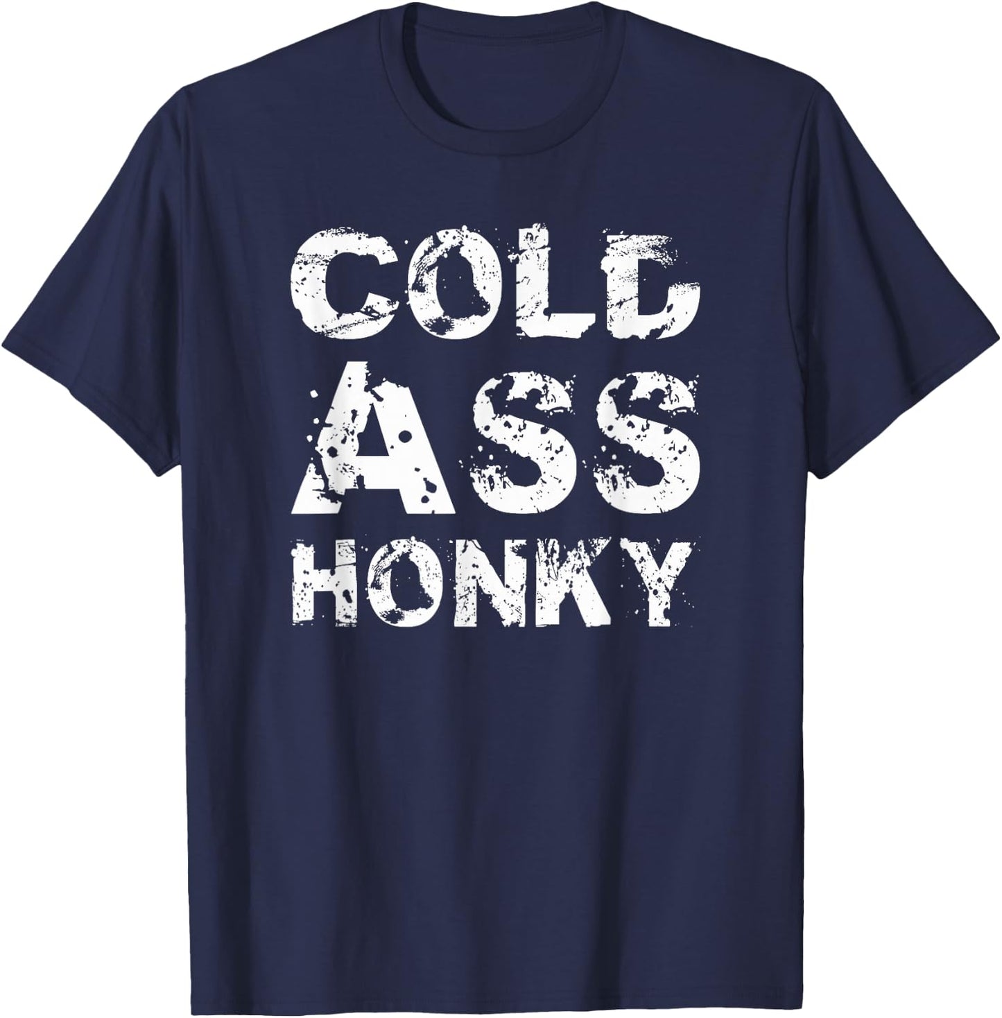 Cold Ass Honky T-Shirt - T-Shirt | Navy