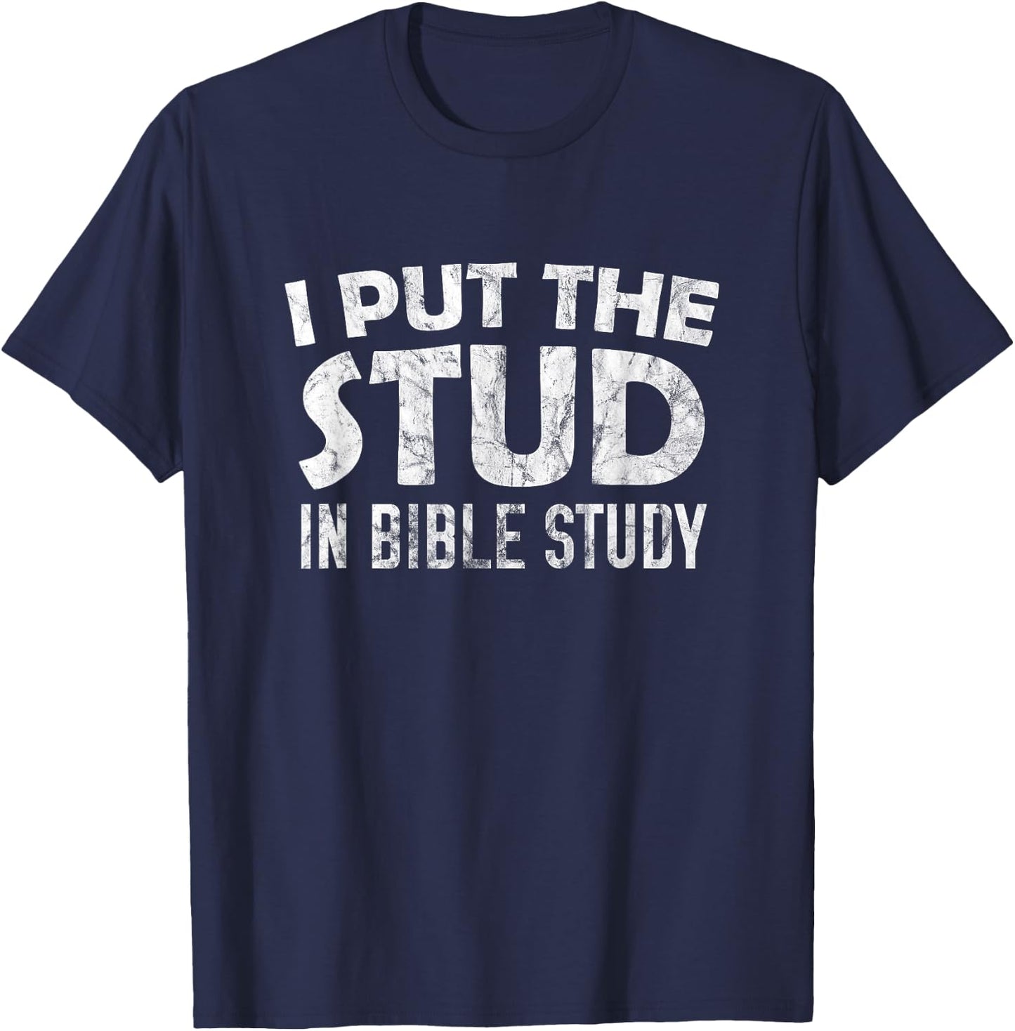 I Put The Stud In Bible Study T-Shirt - T-Shirt | Navy
