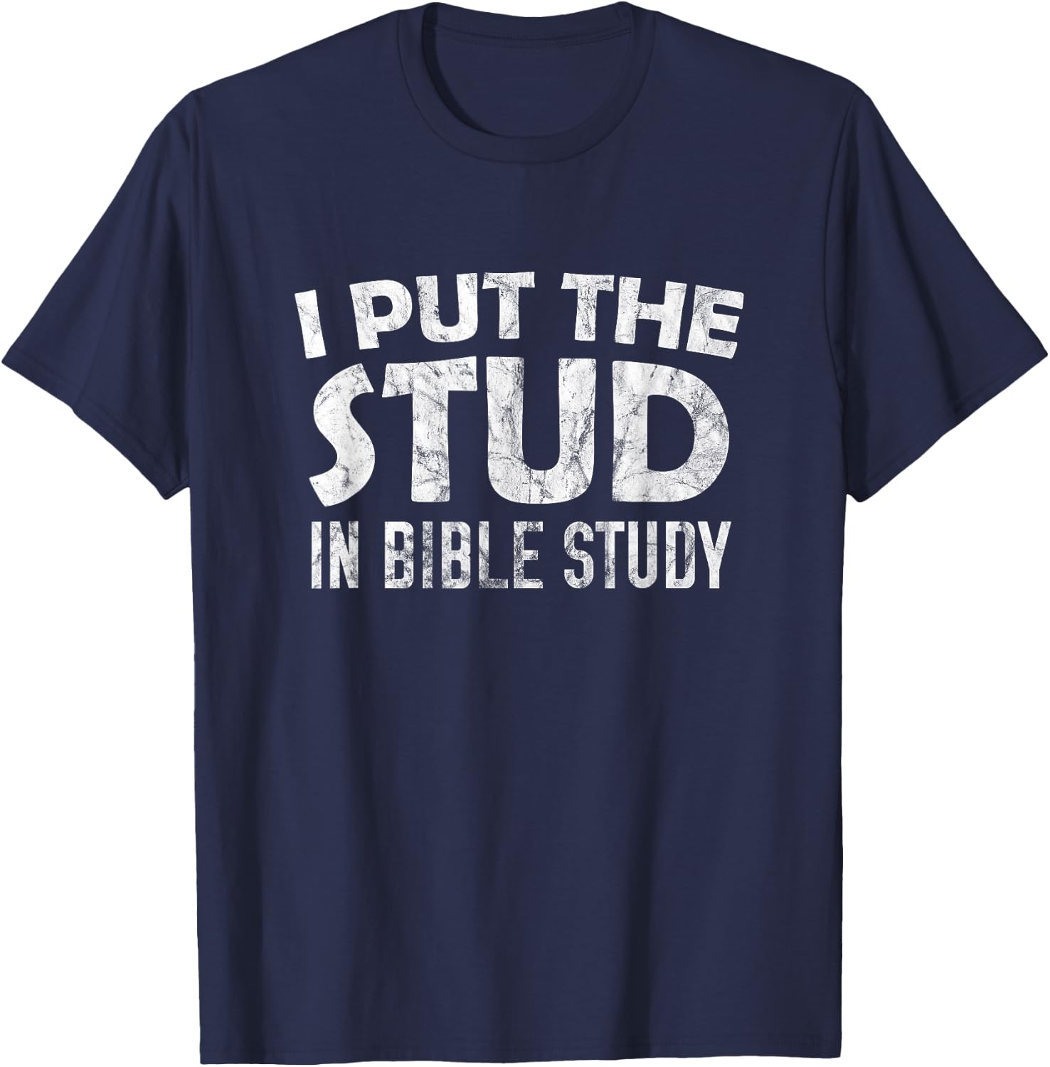 I Put The Stud In Bible Study T-Shirt - T-Shirt | Navy