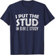 I Put The Stud In Bible Study T-Shirt - T-Shirt | Navy