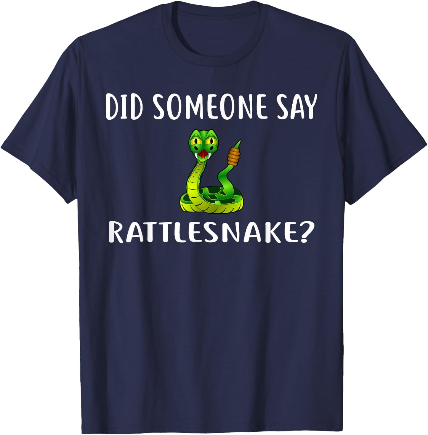 Did Someone Say RATTLESNAKE? Funny RATTLESNAKES T-Shirt - T-Shirt | Navy