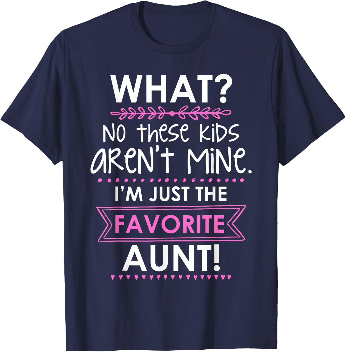 What? No These Kids Aren't Mine I'm Just The Favorite Aunt T-Shirt - T-Shirt | Navy