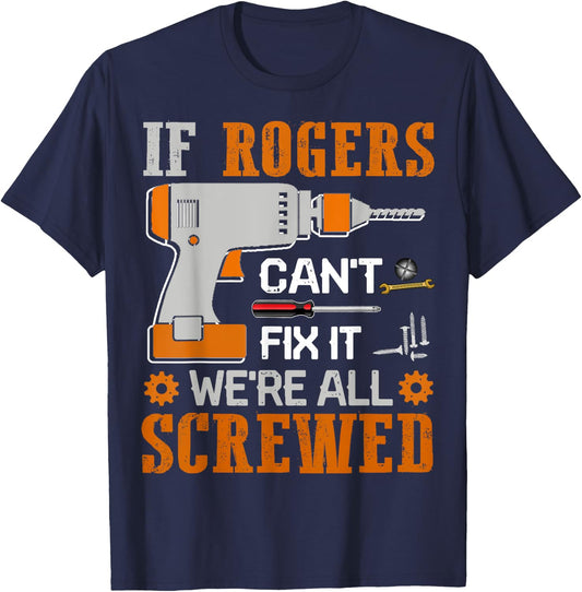 If ROGERS Can't Fix it We're All Screwed Fathers Day Gift T-Shirt - T-Shirt | Navy