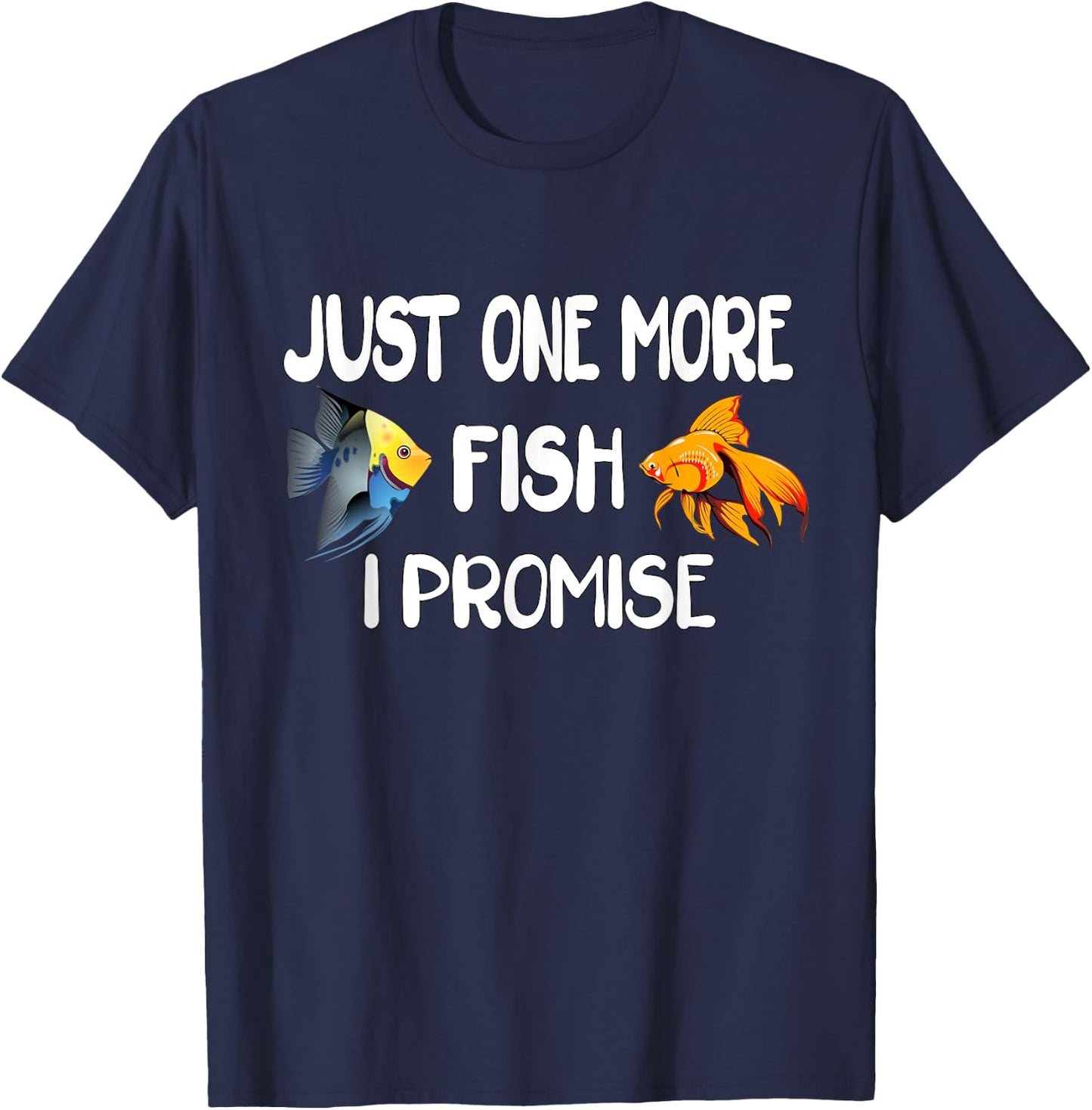 Just One More Fish I Promise, Funny Aquarium Fishkeeping T-Shirt - T-Shirt | Navy