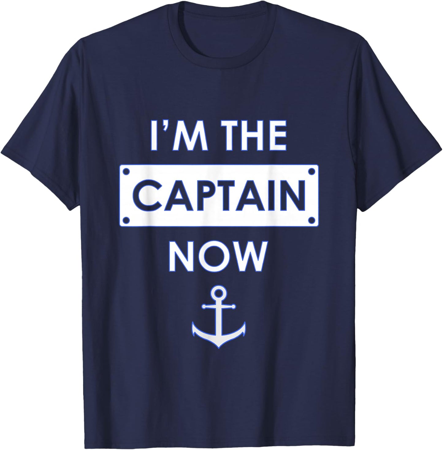 I'm the Captain Now Boating Captain T-Shirt - T-Shirt | Navy