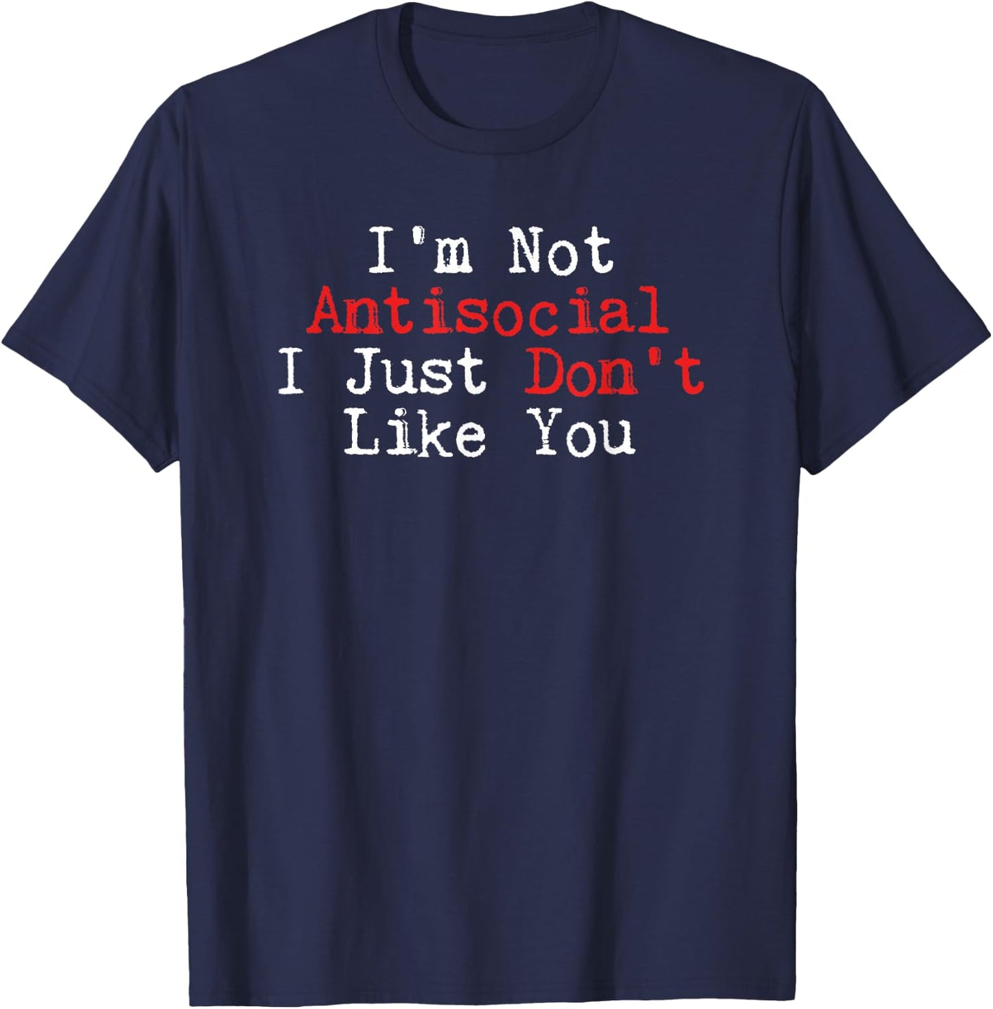 Humor I'm Not Antisocial I Just Don't Like You T-Shirt - T-Shirt | Navy
