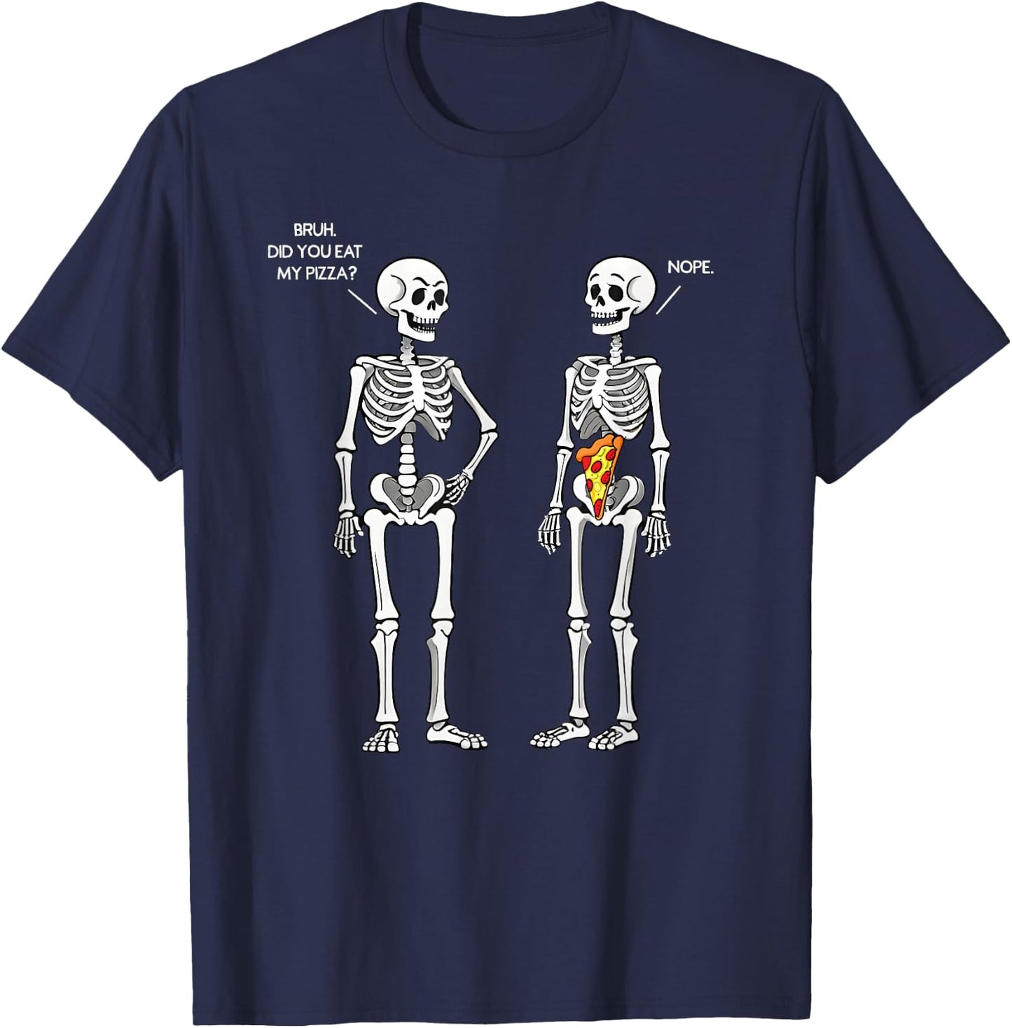 Did You Eat My Pizza Skeleton Funny Halloween Costume Bruh T-Shirt - T-Shirt | Navy