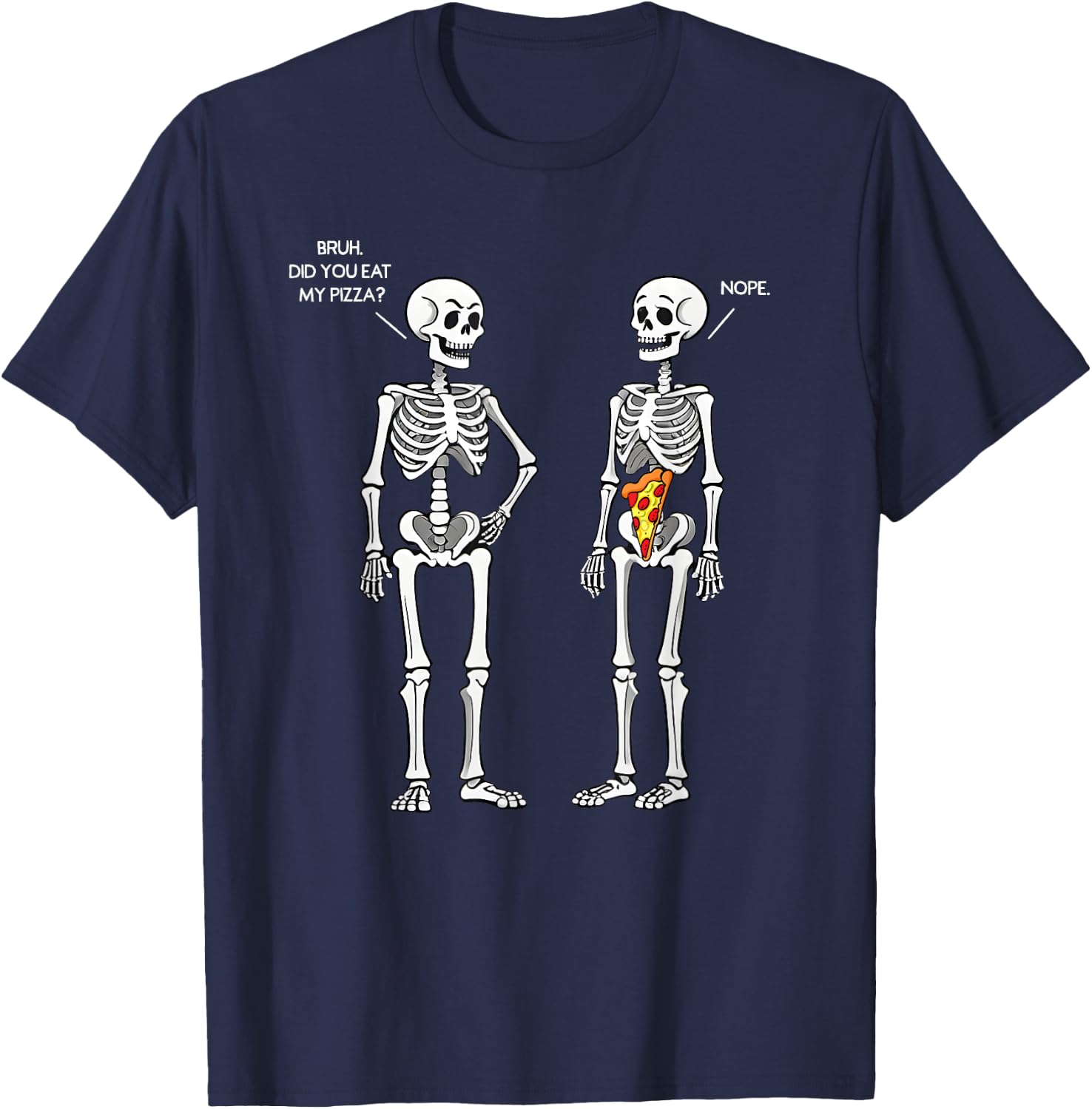 Did You Eat My Pizza Skeleton Funny Halloween Costume Bruh T-Shirt - T-Shirt | Navy
