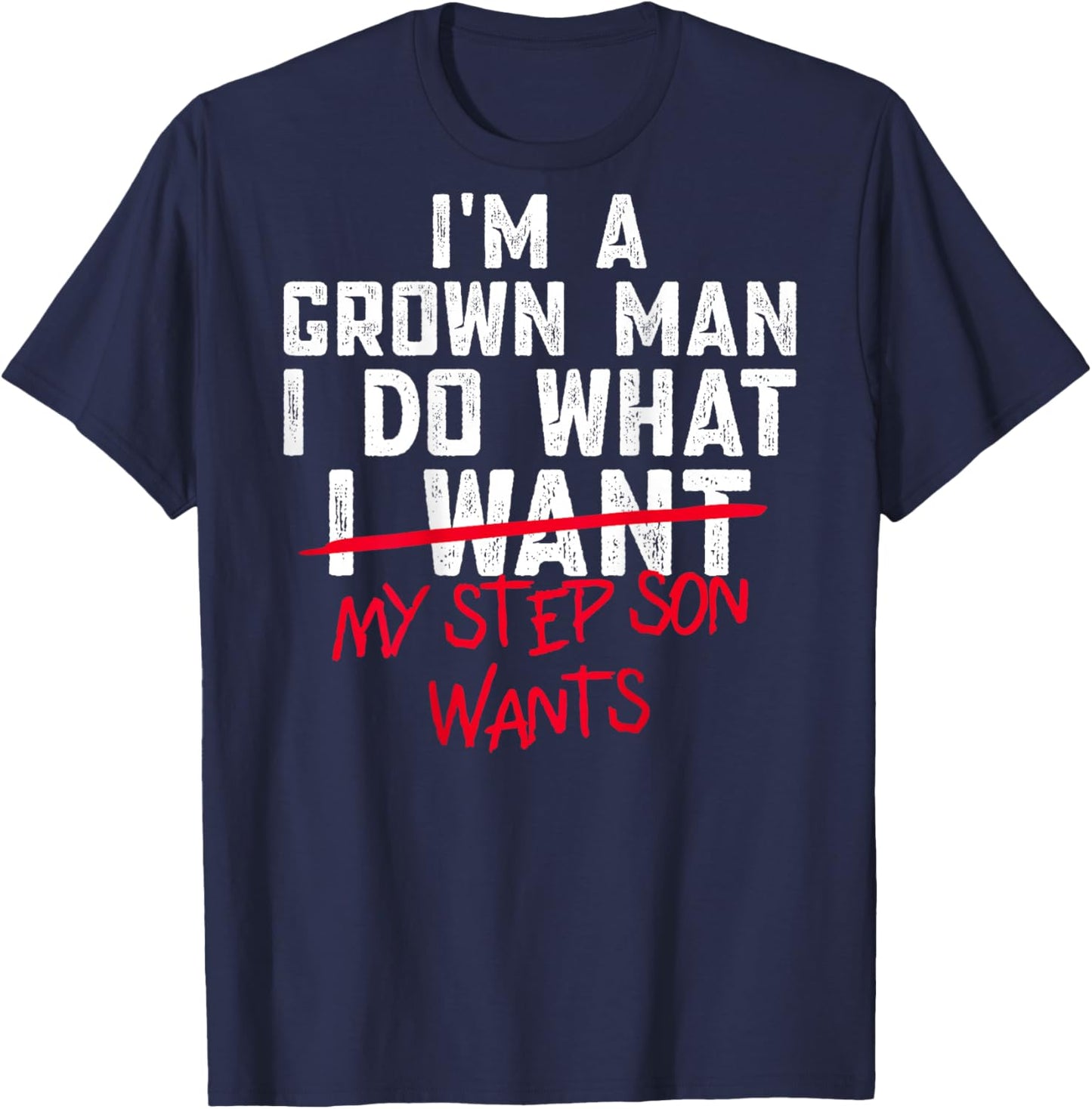 Funny Step Dad I'm A Grown Man I Do What My Step Son Wants T-Shirt - T-Shirt | Navy