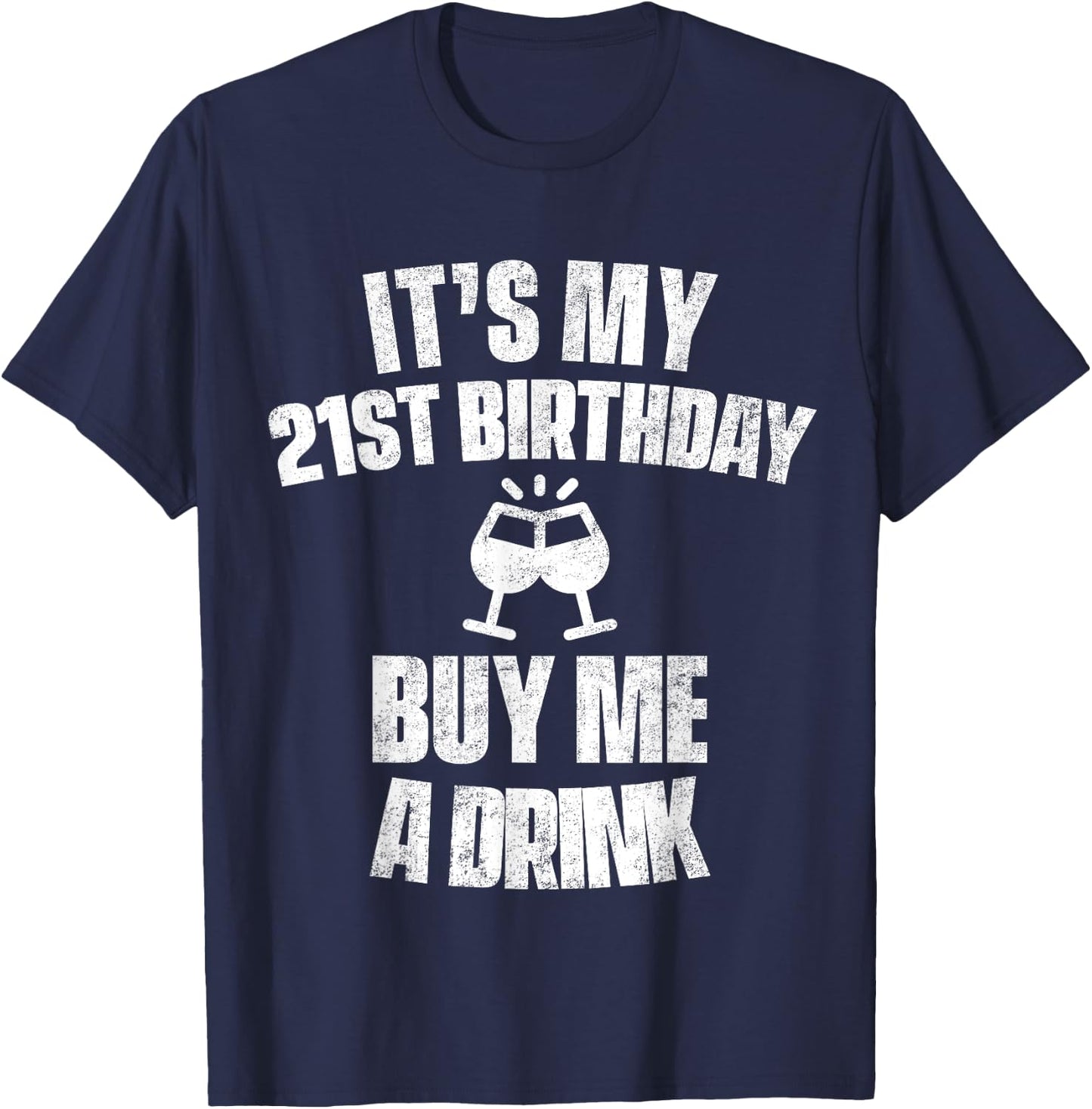 It's My 21st Birthday Buy Me A Drink T-Shirt - T-Shirt | Navy
