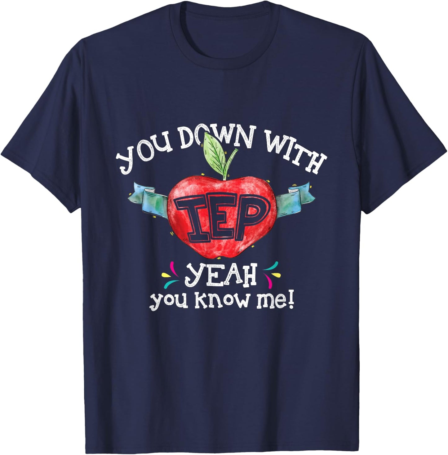 You Down With IEP Yeah You Know Me Special Education Teacher T-Shirt - T-Shirt | Navy