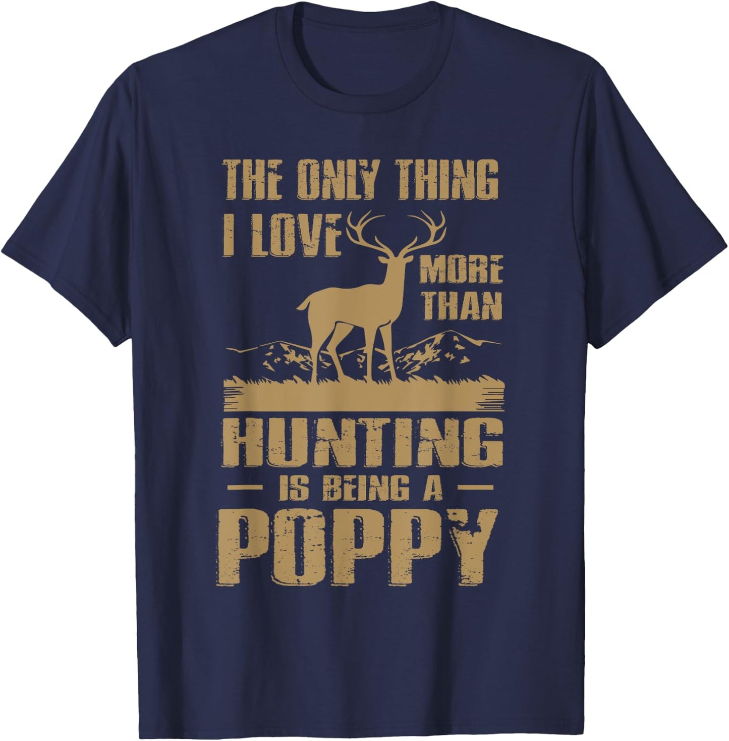 The only thing I love more than hunting is being a Poppy T-Shirt - T-Shirt | Navy