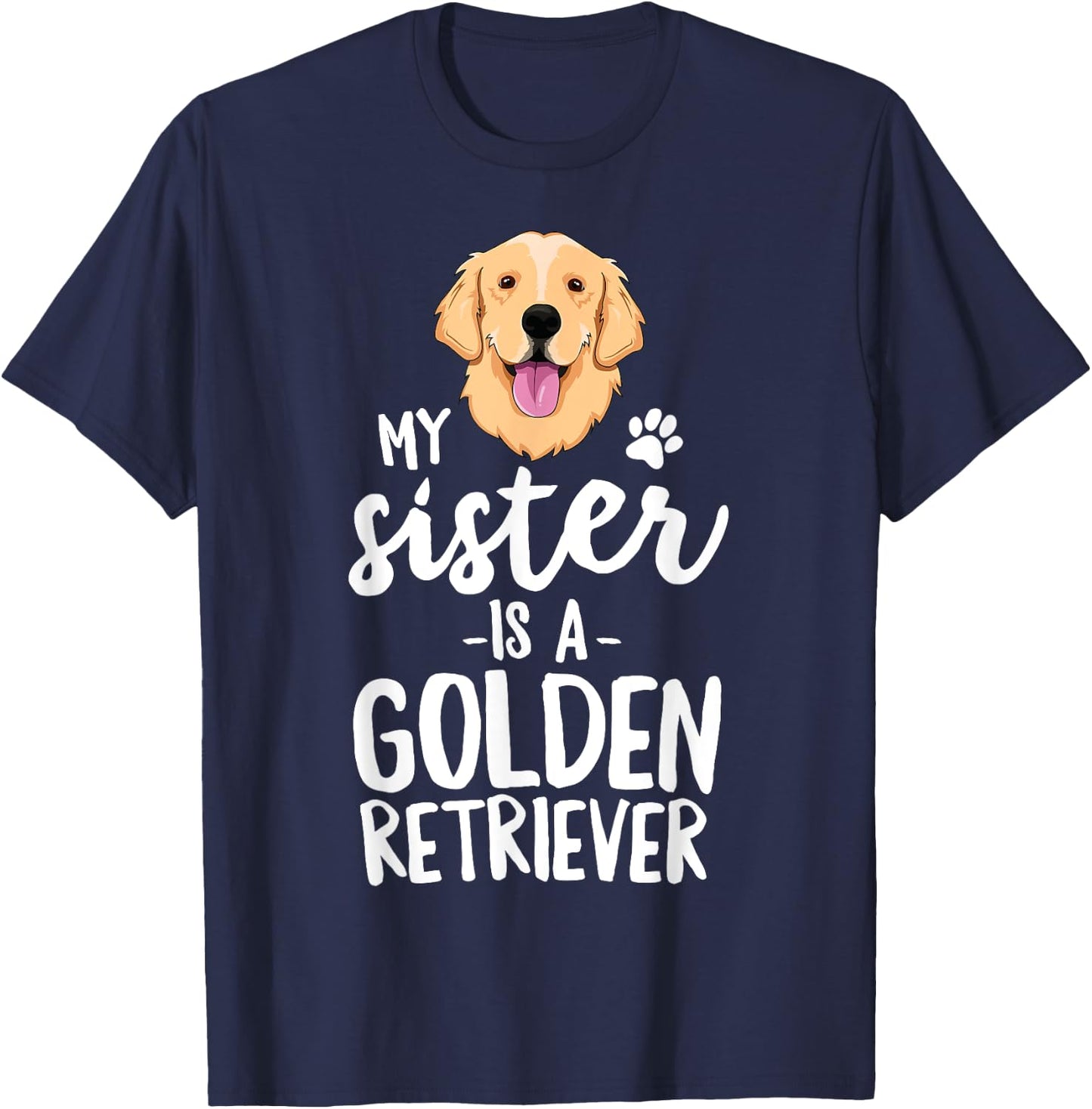 My Sister Is A Golden Retriever Dog Adopt Puppy Family Pet Men Women Girls Kids T-Shirt - T-Shirt | Navy