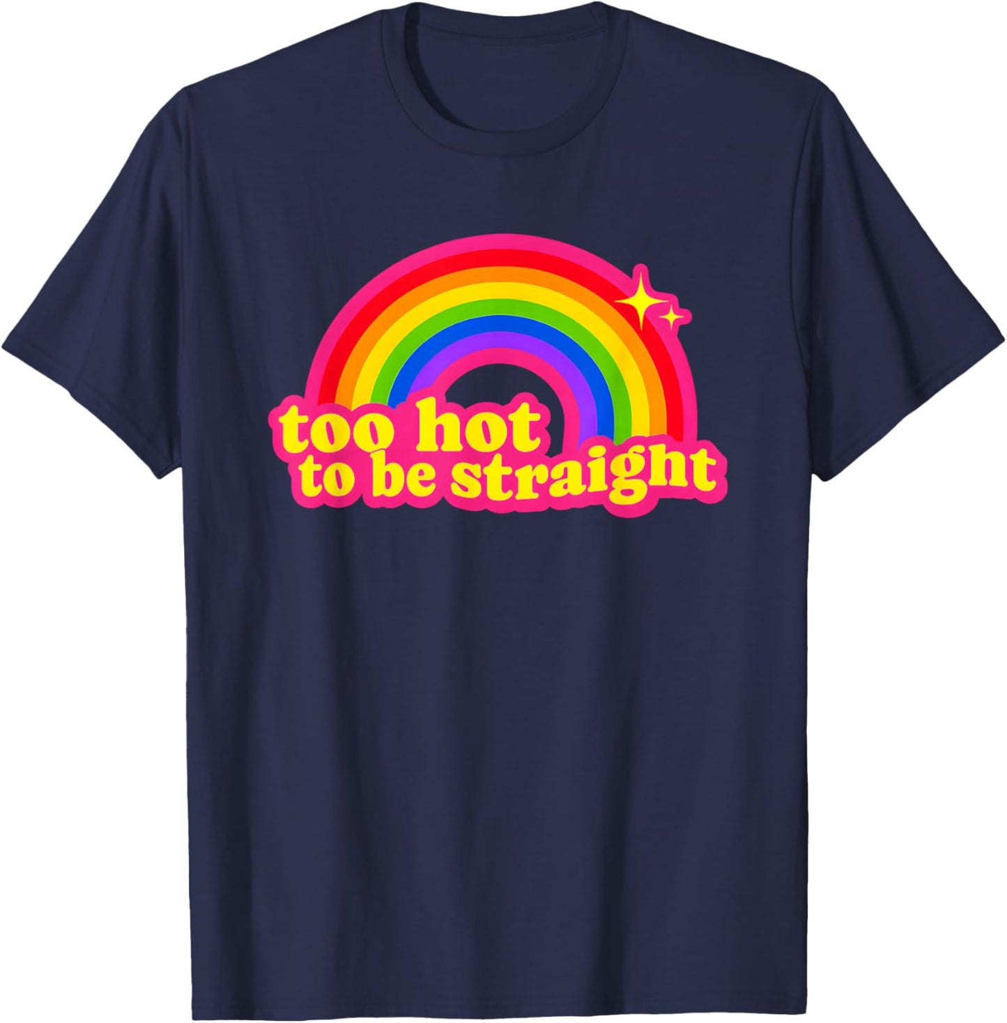 Too Hot to Be Straight Rainbow T-Shirt - T-Shirt | Navy