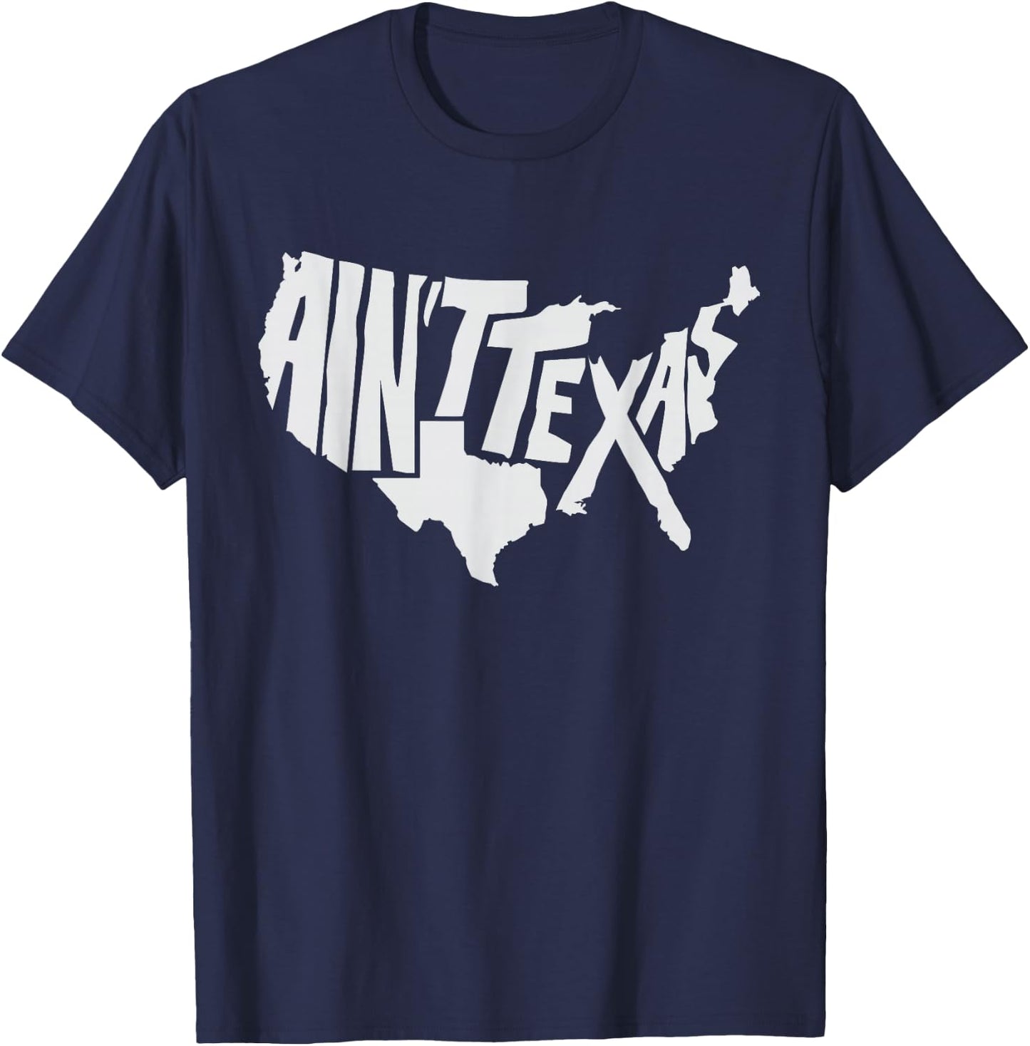 Aint Texas America Map for Texans T-Shirt - T-Shirt | Navy