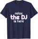 Relax The Dj Is Here Funny Music T-Shirt - T-Shirt | Navy
