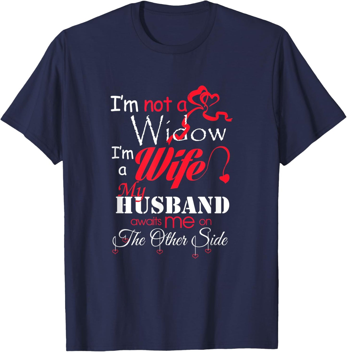 I'm Not A Widow I'm A Wife My Husband Awaits Me T-Shirt - T-Shirt | Navy