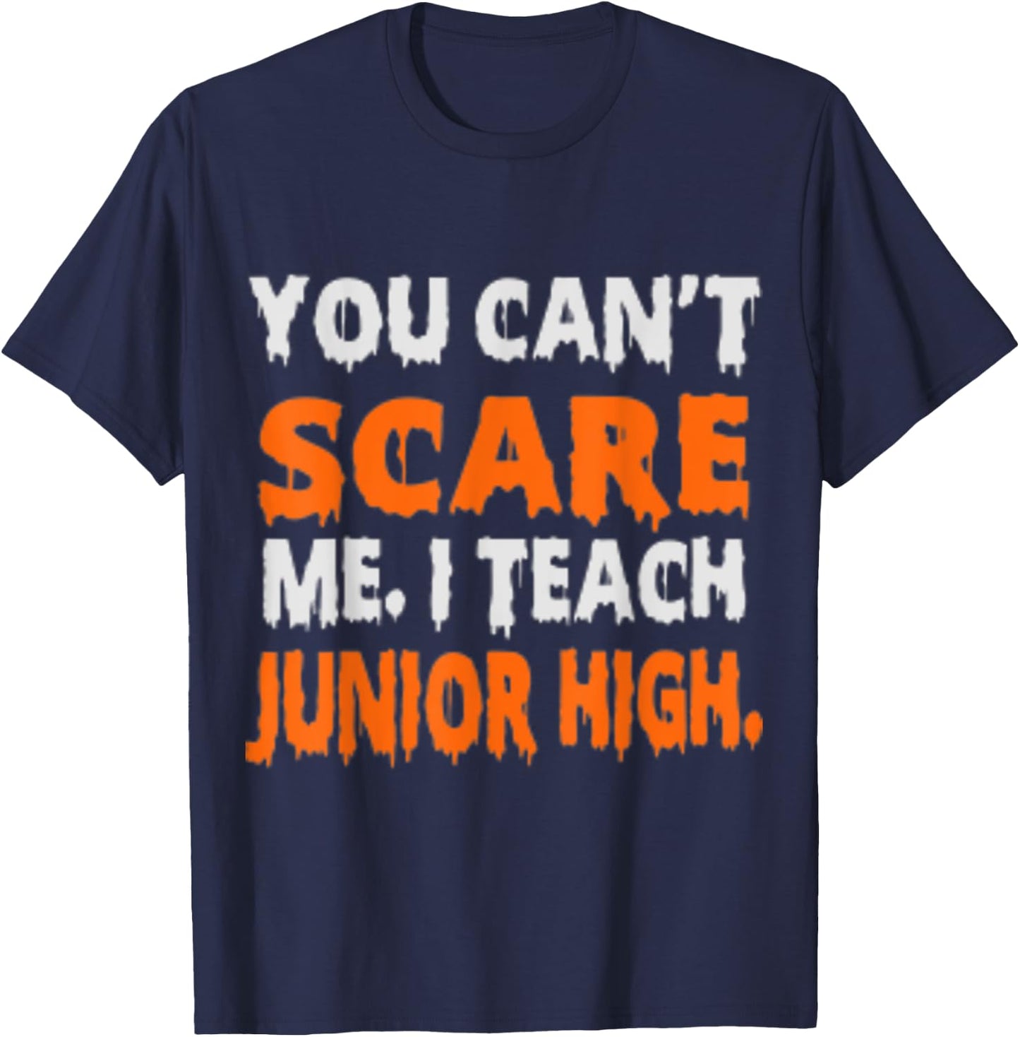 You Can't Scare Me I Teach Junior High - Funny Teacher Shirt Women T-Shirt - T-Shirt | Navy