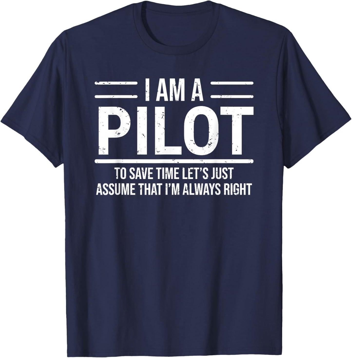 I Am A Pilot I'm Always Right Funny Aviator T-Shirt - T-Shirt | Navy