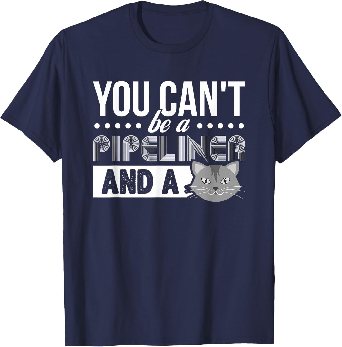 Gag Gift Cat T Shirt: Pipeliner Welder Welding Pipeline Gift T-Shirt - T-Shirt | Navy