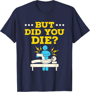 Funny Physical Therapy Therapist Humor But Did You Die T-Shirt - T-Shirt | Navy