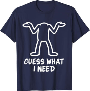 Guess What I Need T-Shirt - T-Shirt | Navy