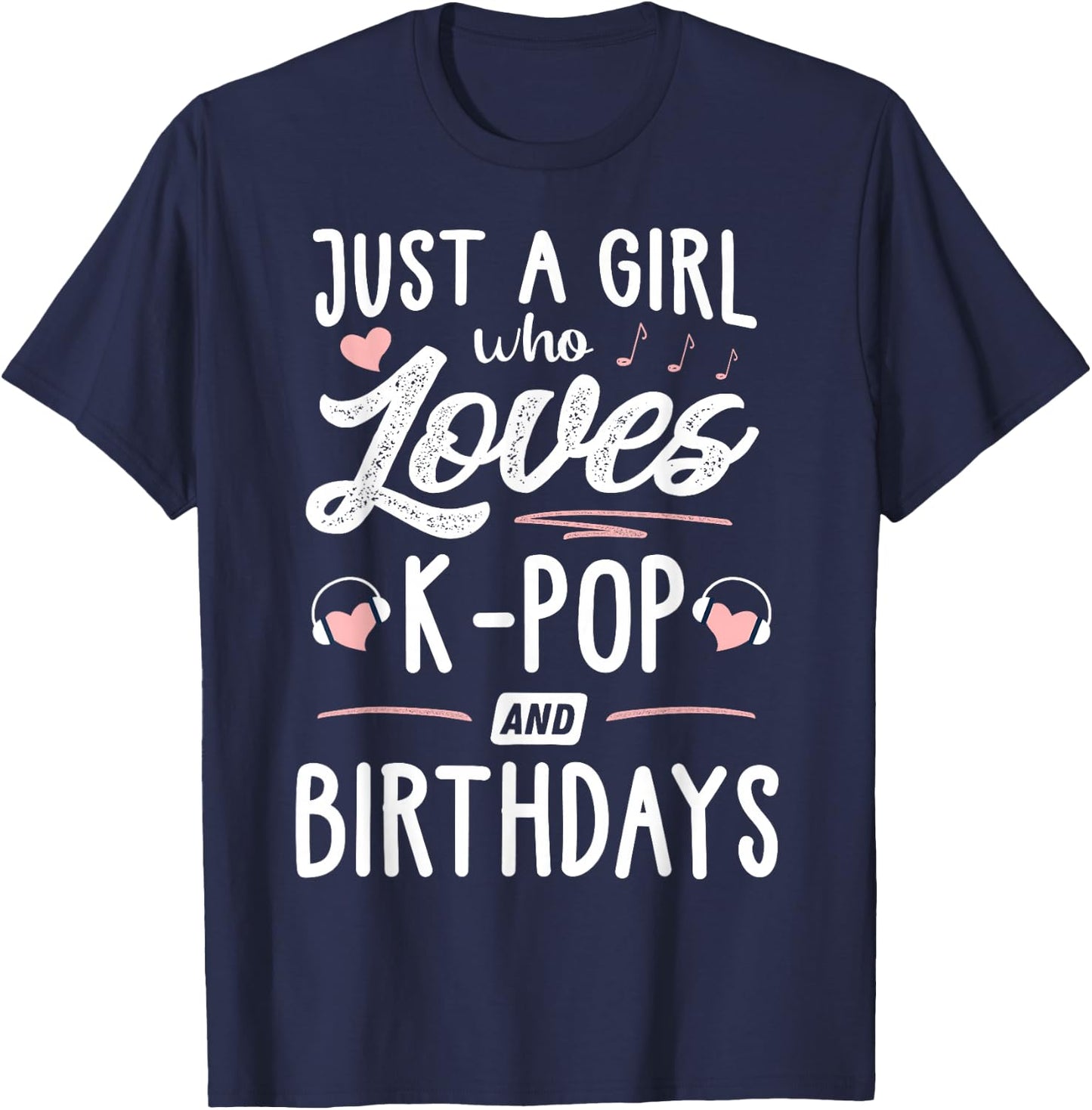 Just A Girl Who Loves K-Pop And Birthdays Gift Women T-Shirt - T-Shirt | Navy