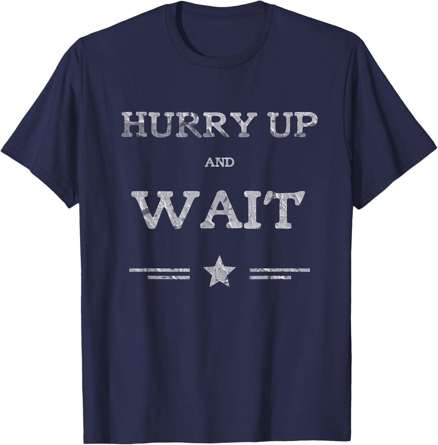 Funny Shirt Hurry Up And Wait for Retirees T-Shirt - T-Shirt | Navy