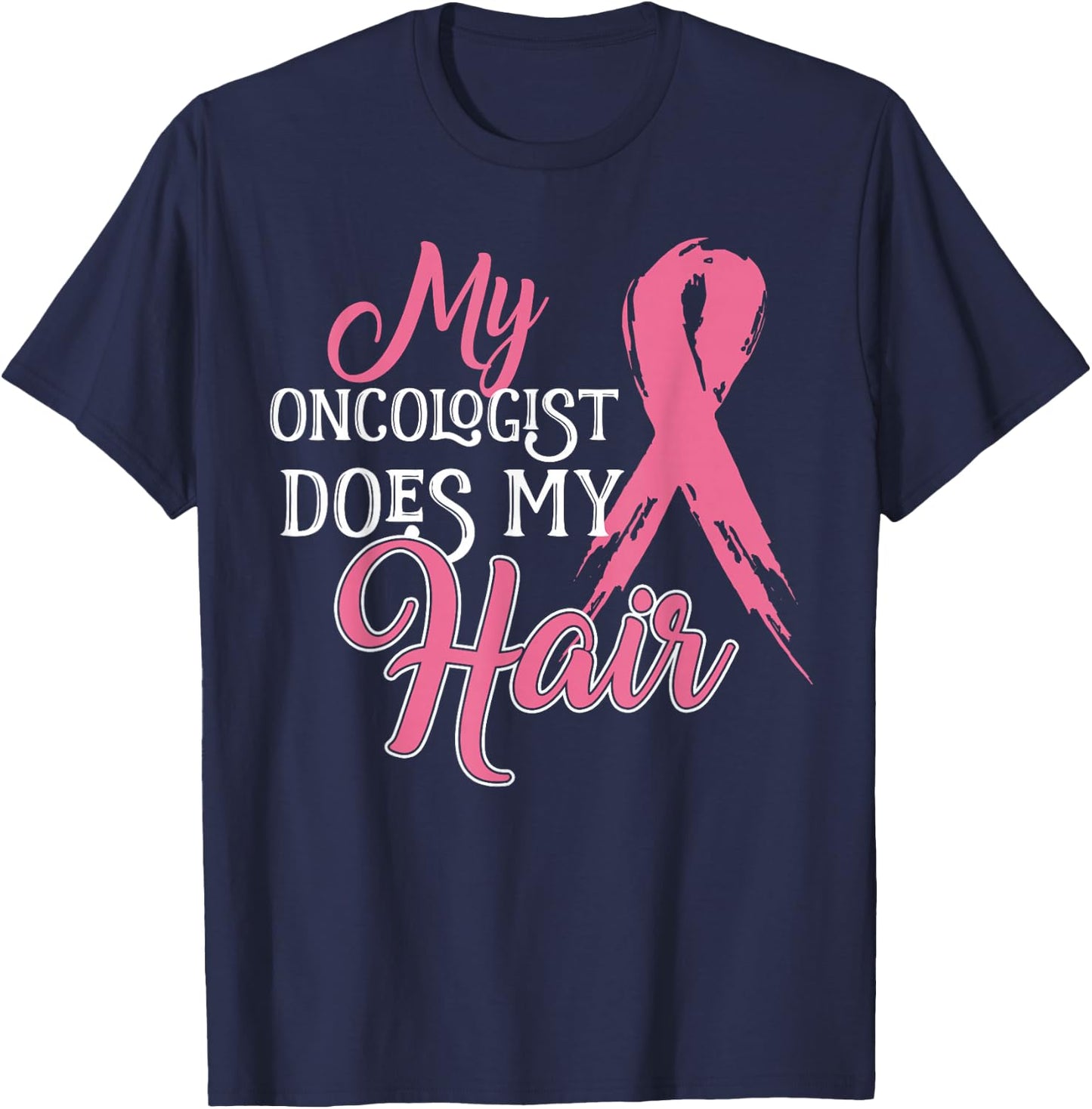 Oncologist Shirt My Oncologist Does My Hair Breast Cancer T-Shirt - T-Shirt | Navy