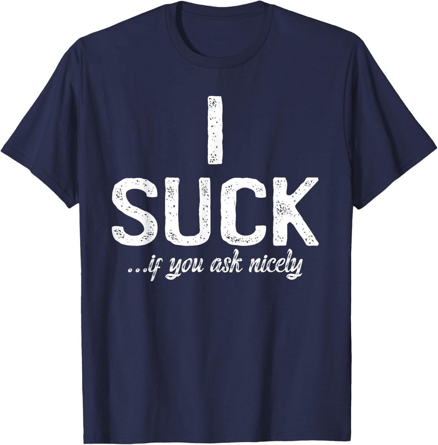 I Suck If You Ask Me Nicely I Funny Saying Gay CSD T-Shirt - T-Shirt | Navy