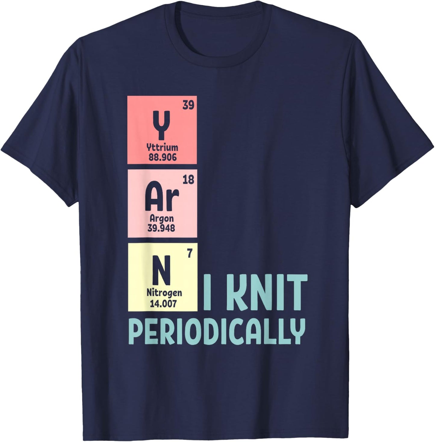 Funny Crocheting I Knit Yarn Periodically Knitting T-Shirt - T-Shirt | Navy