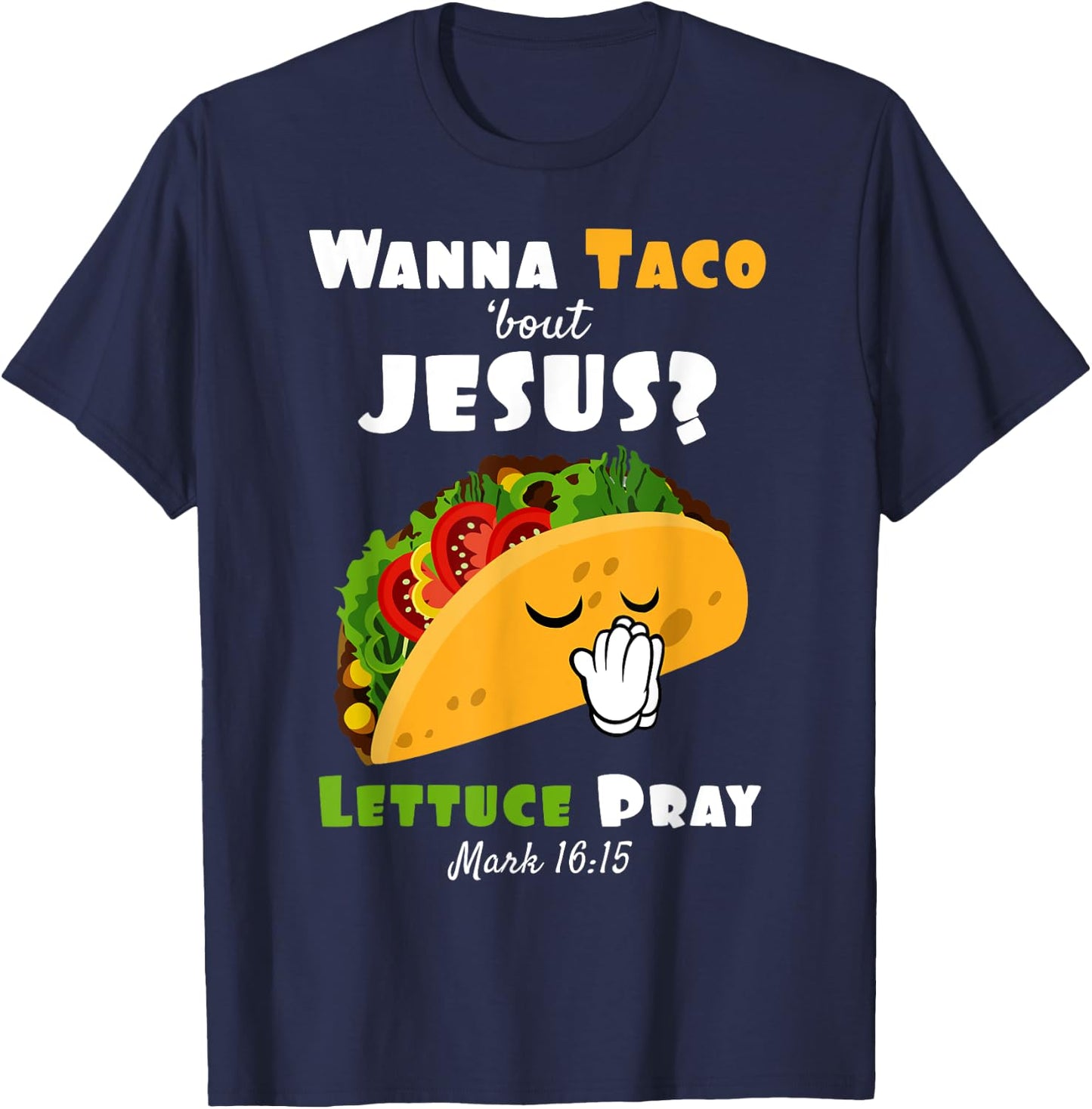 Wanna Taco Bout Jesus Lettuce Pray Religious Humor T-Shirt - T-Shirt | Navy