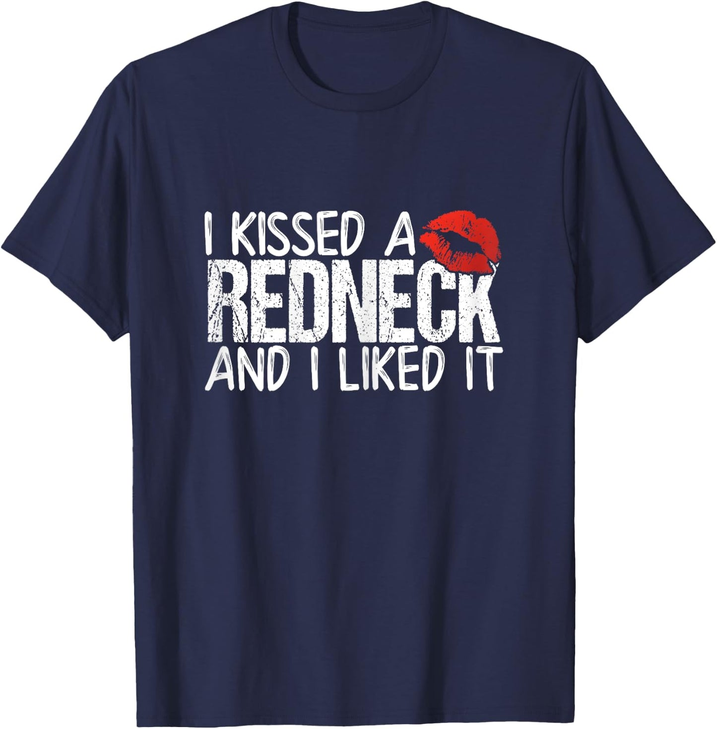 I Kissed A Redneck And I Liked It T-Shirt - T-Shirt | Navy